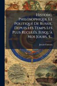 Histoire Philosophique Et Politique De Russie, Depuis Les Temps Les Plus Reculés, Jusqu'à Nos Jours, 5...