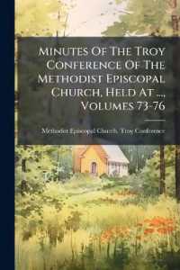 Minutes of the Troy Conference of the Methodist Episcopal Church, Held at ..., Volumes 73-76