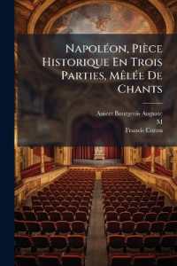 Napoléon, Pièce Historique En Trois Parties, Mêlée De Chants : Suivi D'un Epilogue...