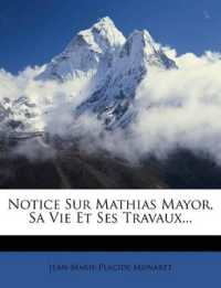 Notice Sur Mathias Mayor, Sa Vie Et Ses Travaux...
