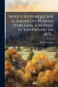 Notice Historique Sur Le Jardin Des Plantes D'orléans, Son Passé Et Son Présent En 1873...