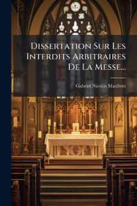 Dissertation Sur Les Interdits Arbitraires De La Messe...