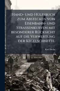 Hand- Und Hulfsbuch Zum Abstecken Von Eisenbahn- Und Strassenkurven Mit Besonderer Rucksicht Auf Die Verwertung Der Kegelschnitte : Nebst Anhang: Theor