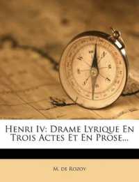 Henri Iv : Drame Lyrique En Trois Actes Et En Prose...