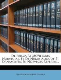 De Prisca Re Monetaria Norvegiae, Et De Numis Aliquot Et Ornamentis in Norvegia Repertis...