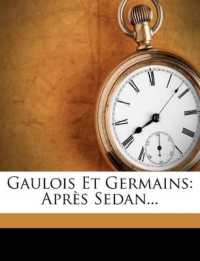 Gaulois Et Germains : Après Sedan...