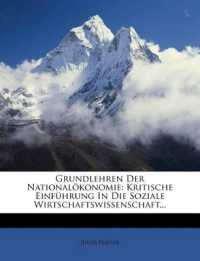 Grundlehren der Nationalökonomie. Kritische Einführung in die soziale Wirtschaftswissenschaft.