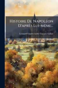 Histoire de Napoleon D'Apres Lui-Meme...