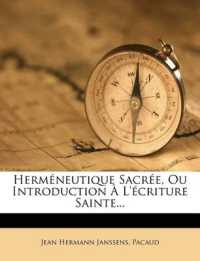 Herméneutique Sacrée, Ou Introduction À L'écriture Sainte...