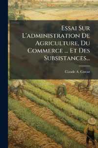 Essai Sur L'administration De Agriculture, Du Commerce ... Et Des Subsistances...