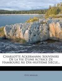 Charlotte Ackermann : Souvenirs De La Vie D'une Actrice De Hambourg Au Dix-huitième Siècle...