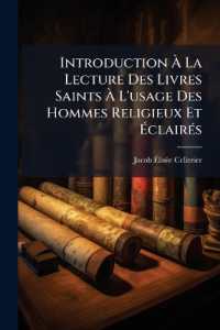 Introduction À La Lecture Des Livres Saints À L'usage Des Hommes Religieux Et Éclairés : Ancien Testament...