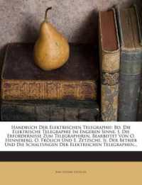 Handbuch Der Elektrischen Telegraphie : Bd. Die Elektrische Telegraphie Im Engeren Sinne. I. Die Erfordernisse Zum Telegraphiren, Bearbeitet Von O. Henneberg, O. Frölich Und E. Zetzsche. Ii. Der Betrieb Und Die Schaltungen Der Elektrischen Teleg