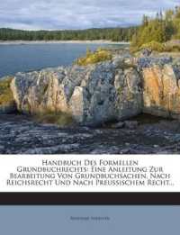 Handbuch Des Formellen Grundbuchrechts : Eine Anleitung Zur Bearbeitung Von Grundbuchsachen, Nach Reichsrecht Und Nach Preussischem Recht...