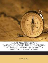 Kurze Anweisung Zur Jagdwissenschaft Fur Gutsbesitzer Und Forstliebhaber : ALS Anh. Zur Forstwirthschaft Bearb...