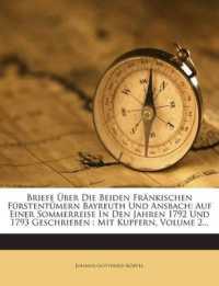 Briefe Uber Die Beiden Frankischen Furstentumern Bayreuth Und Ansbach : Auf Einer Sommerreise in Den Jahren 1792 Und 1793 Geschrieben: Mit Kupfern, Volume 2...