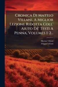 Cronica Di Matteo Villani, a Miglior Lezione Ridotta Coll' Aiuto De' Testi a Penna, Volumes 1-2...