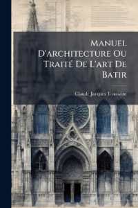 Manuel D'architecture Ou Traité De L'art De Batir : (338 P.)...
