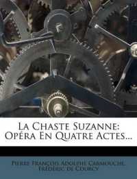 La Chaste Suzanne : Opera En Quatre Actes...