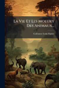 La Vie Et Les Moeury Des Animaux...