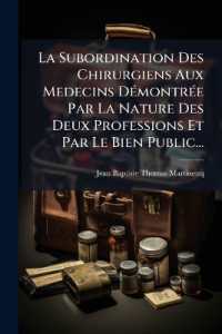 La Subordination Des Chirurgiens Aux Medecins Démontrée Par La Nature Des Deux Professions Et Par Le Bien Public...