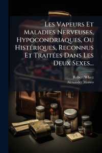 Les Vapeurs Et Maladies Nerveuses, Hypocondriaques, Ou Histériques, Reconnus Et Traitées Dans Les Deux Sexes... : On Y a Joint: 1o Une Exposition Anatomique Des Nerfs Avec Figures...