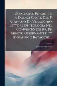 Il Zibaldone, Poemetto in Dodici Canti, Del P. Atanasio Da Verrochio, Lettore Di Teologia Nel Convento Dei Rr. Pp. Minori Osservanti Di*** (domenico Batacchi)...