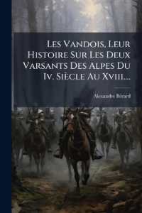 Les Vandois, Leur Histoire Sur Les Deux Varsants Des Alpes Du Iv. Siècle Au Xviii....