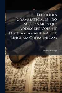 Lectiones Grammaticales Pro Missionariis Qui Addiscere Volunt Linguam Amaricam ... Et Linguam Oromonicam