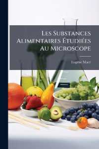 Les Substances Alimentaires Étudiées Au Microscope : Surtout Au Point De Vue De Leurs Altérations Et De Leurs Falsifications...
