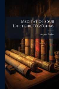 Meditations Sur L'Histoire D'Ezechias : Adressees Particulierement Aux Fideles...