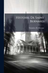 Histoire de Saint Bernard : Abb de Clairvaux, Docteur Et Dernier P Re de L'Eglise...