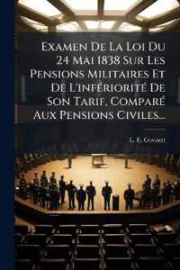 Examen de La Loi Du 24 Mai 1838 Sur Les Pensions Militaires Et de L'Inferiorite de Son Tarif, Compare Aux Pensions Civiles...
