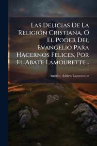 Las Delicias De La Religión Cristiana, O El Poder Del Evangelio Para Hacernos Felices, Por El Abate Lamourette...