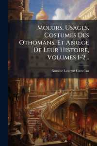 Moeurs, Usages, Costumes Des Othomans, Et Abrégé De Leur Histoire, Volumes 1-2...