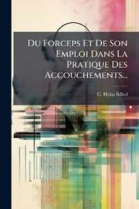 Du Forceps Et de Son Emploi Dans La Pratique Des Accouchements...