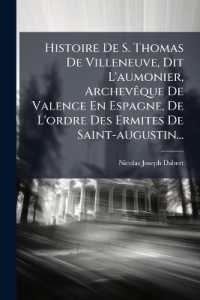 Histoire De S. Thomas De Villeneuve, Dit L'aumonier, Archevêque De Valence En Espagne, De L'ordre Des Ermites De Saint-augustin...