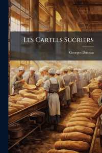 Les Cartels Sucriers : Etude Sur L'Organisation Et Les Resultats Des Cartels Sucriers En Allemagne & En Autriche...