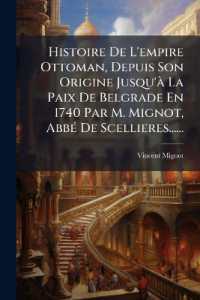 Histoire de L'Empire Ottoman, Depuis Son Origine Jusqu'a La Paix de Belgrade En 1740 Par M. Mignot, ABBE de Scellieres......