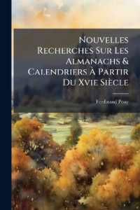 Nouvelles Recherches Sur Les Almanachs & Calendriers À Partir Du Xvie Siècle : Avec Descriptions Et Notes...