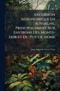 Excursion Agronomique En Auvergne, Principalement Aux Environs Des Monts-dor Et Du Puy-de-dôme : Suivie De Recherches Sur L'état Et L'importance Des Irrigations En France...