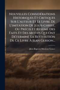 Nouvelles Considérations Historiques Et Critiques Sur L'auteur Et Le Livre De L'imitation De Jésus-christ, Ou Précis Et Résumé Des Faits Et Des Motifs Qui Ont Déterminé La Restitution De Ce Livre À Jean Gerson.