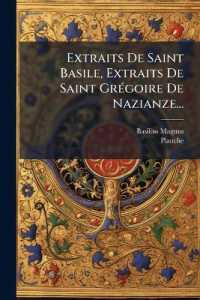 Extraits De Saint Basile, Extraits De Saint Grégoire De Nazianze... : Précéde D'une Notice Historique Sur Saint Basile...