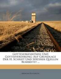 Gotteserkenntniss Und Gottesverehrung : Auf Grundlage Der H. Schrift Und Späterer Quellen Bearbeitet ...