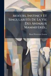 Moeurs, Instinct Et Singularités De La Vie Des Animaux Mammifères...