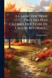 La Saine Doctrine Tirée Des Plus Célèbres Docteurs De L'eglise Réformée...