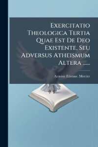 Exercitatio Theologica Tertia Quae Est De Deo Existente, Seu Adversus Atheismum Altera ......