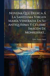 Novena Que Dedica Á La Santisima Virgen María Venerada En Su Antiquísima Y Célebre Imágen De Monserrat...