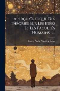 Aperçu Critique Des Théories Sur Les Idées Et Les Facultés Humains ......