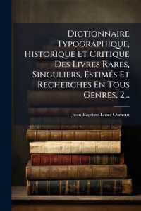 Dictionnaire Typographique, Historìque Et Critique Des Livres Rares, Singuliers, Estimés Et Recherches En Tous Genres, 2...